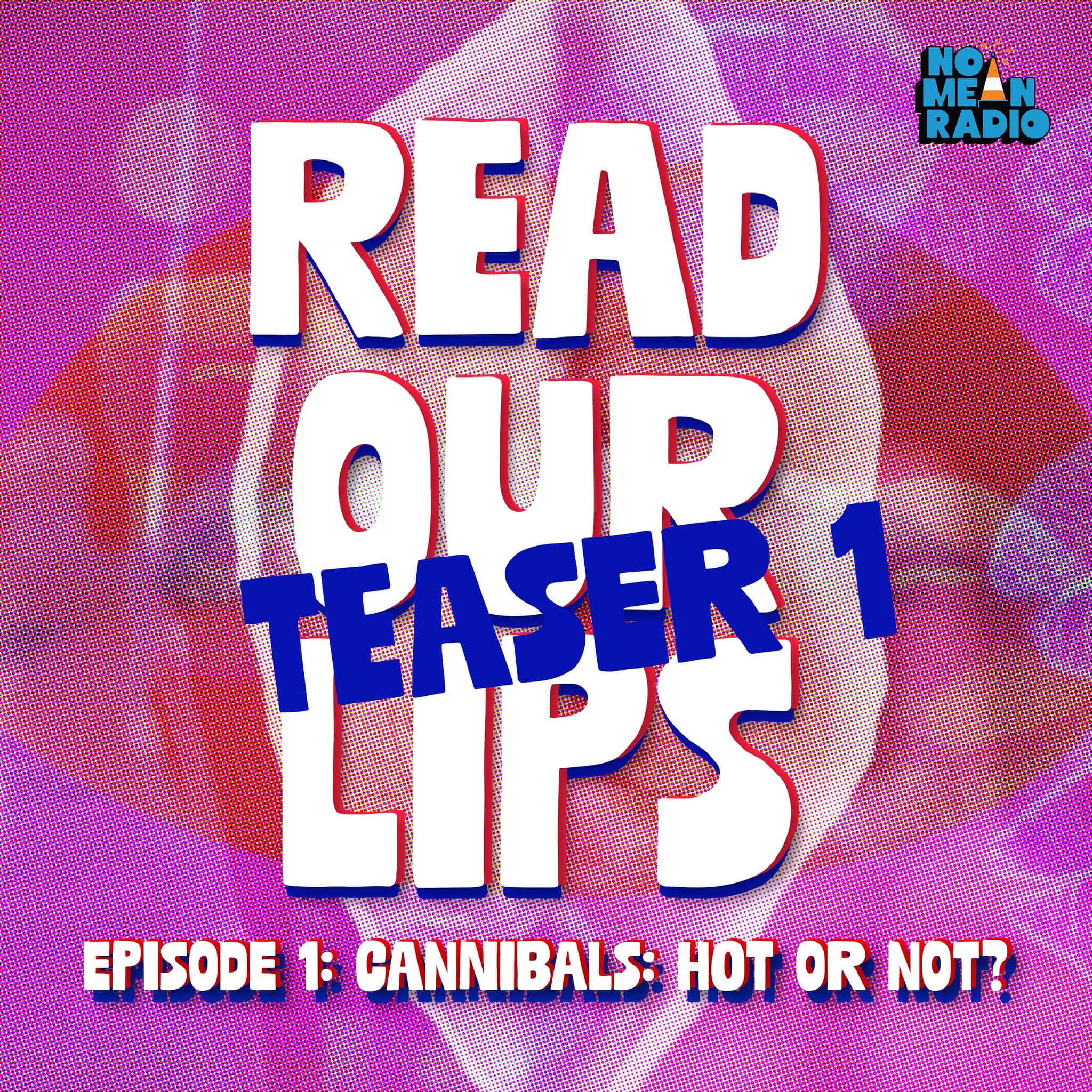 Read Our Lips: Episode 1 - Cannibals: Hot or Not? Teaser 1