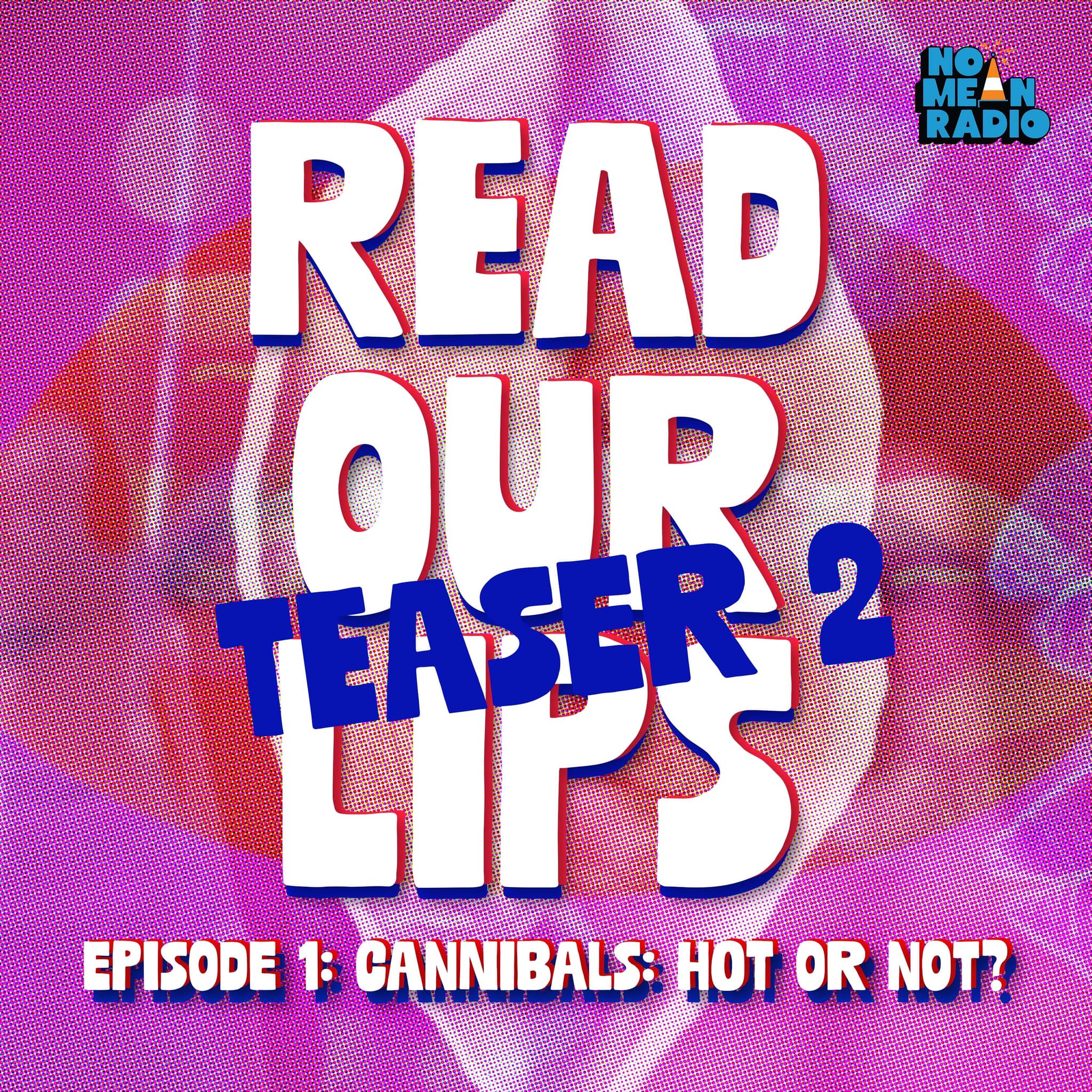 Read Our Lips: Episode 1 - Cannibals: Hot or Not? Teaser 2