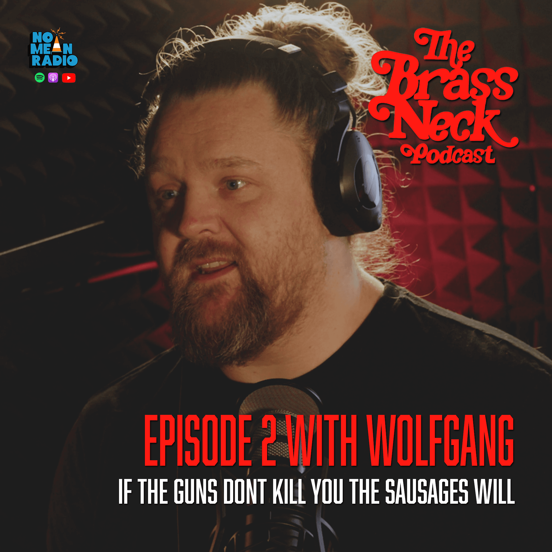 The Brass Neck Podcast: Episode 2 With Wolfgang - If The Guns Don’t Kill You The Sausages Will.