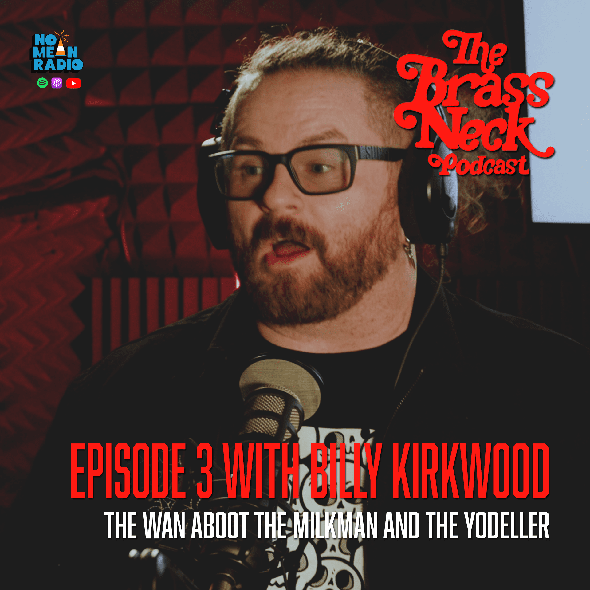 The Brass Neck Podcast: Episode 3 With Billy Kirkwood - The Wan Aboot The Milkman And The Yodeller.