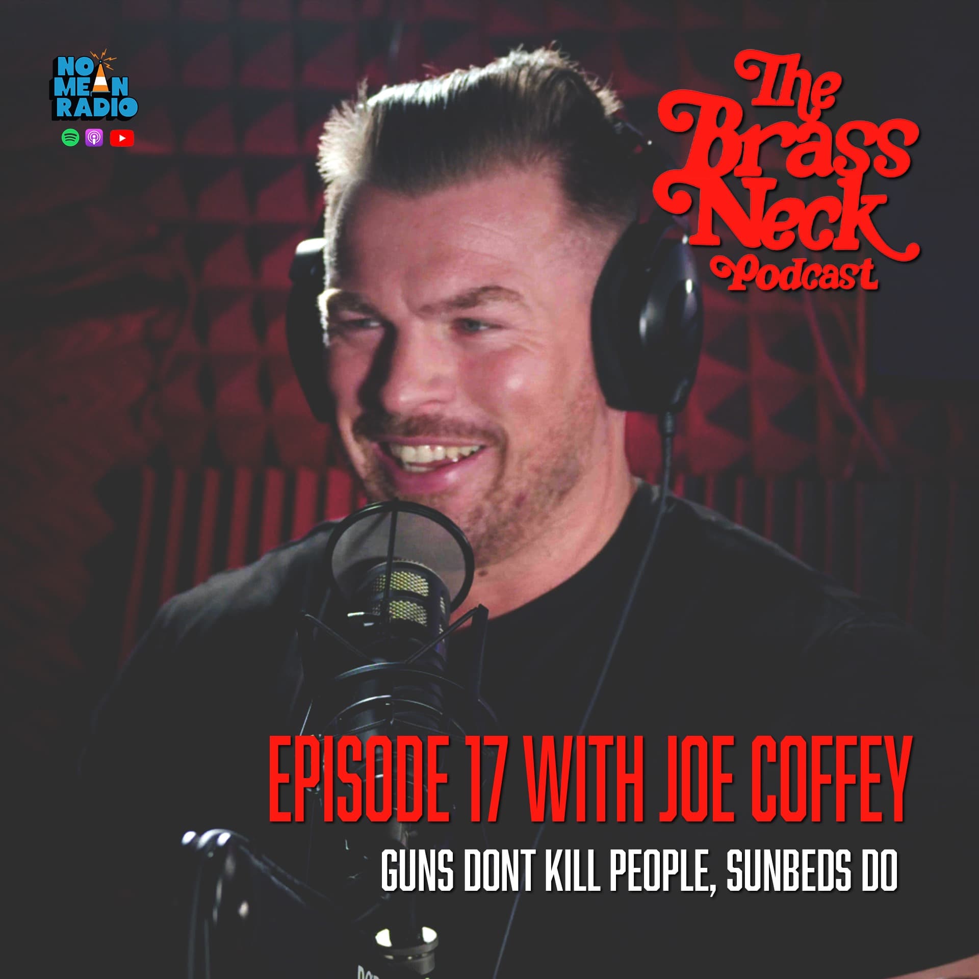 The Brass Neck Podcast: Episode 17 With Joe Coffey - Guns Dont Kill People, Sunbeds Do.